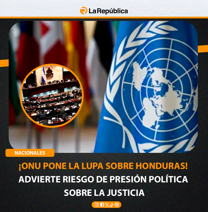 ¡ONU PONE LA LUPA SOBRE HONDURAS! ADVIERTE RIESGO DE PRESIÓN POLÍTICA SOBRE LA JUSTICIA - Cover Image